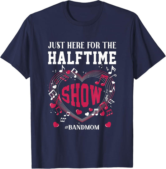 I'm Just Here for The Halftime Show Band Mom Music Saying T-Shirt - T-Shirt | Navy
