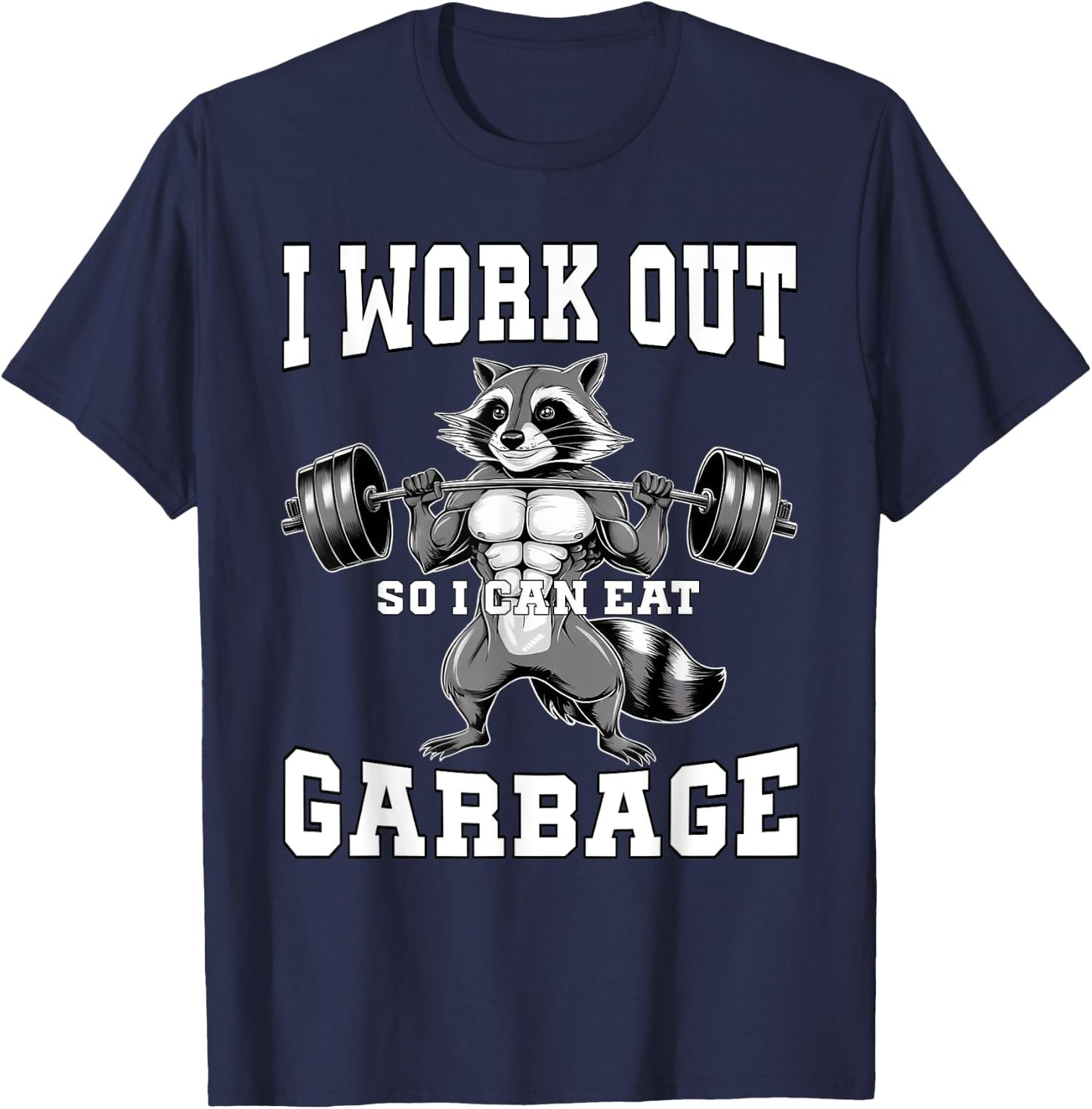 I Work Out So I Can Eat Garbage Gym Weight Training Raccoon T-Shirt - T-Shirt | Navy