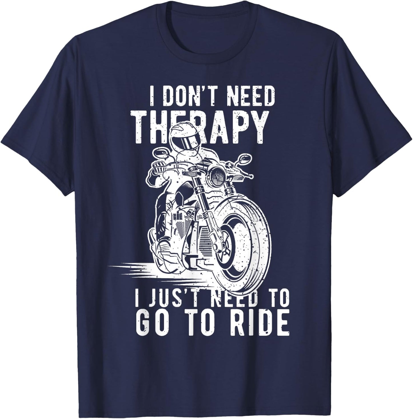 I Dont Need Therapy I Just Need To Go To Ride T-Shirt - T-Shirt | Navy