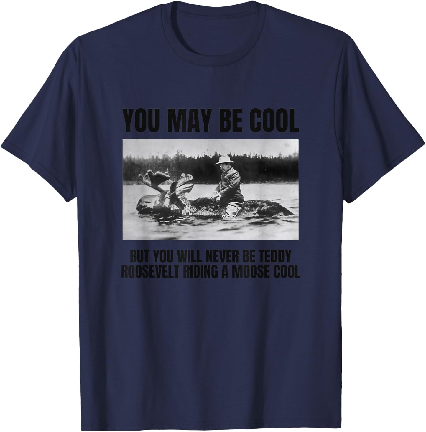 Funny Roosevelt Riding A Moose, Cool Teddy Roosevelt Gift T-Shirt - T-Shirt | Navy