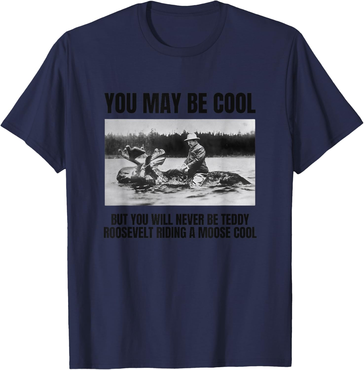 Funny Roosevelt Riding A Moose, Cool Teddy Roosevelt Gift T-Shirt - T-Shirt | Navy