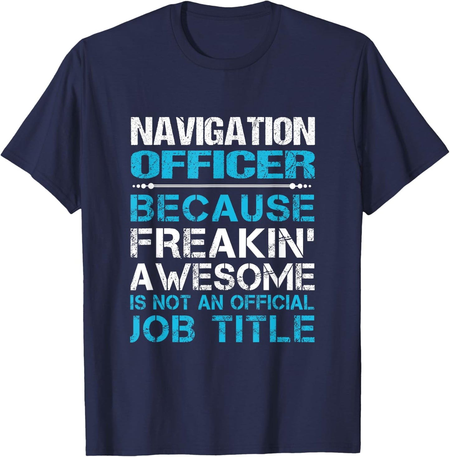 Navigation Officer - Freaking Awesome T-Shirt - T-Shirt | Navy