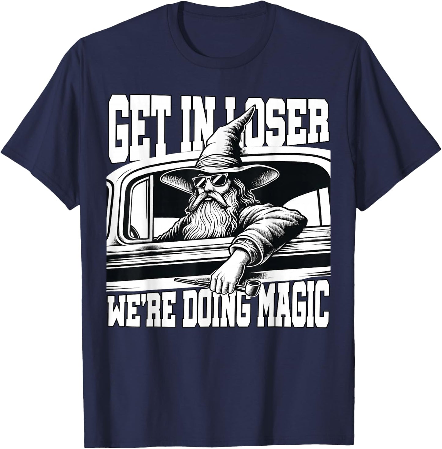 Get in Loser We're Doing Magic Wizard Car Funny Retro T-Shirt - T-Shirt | Navy