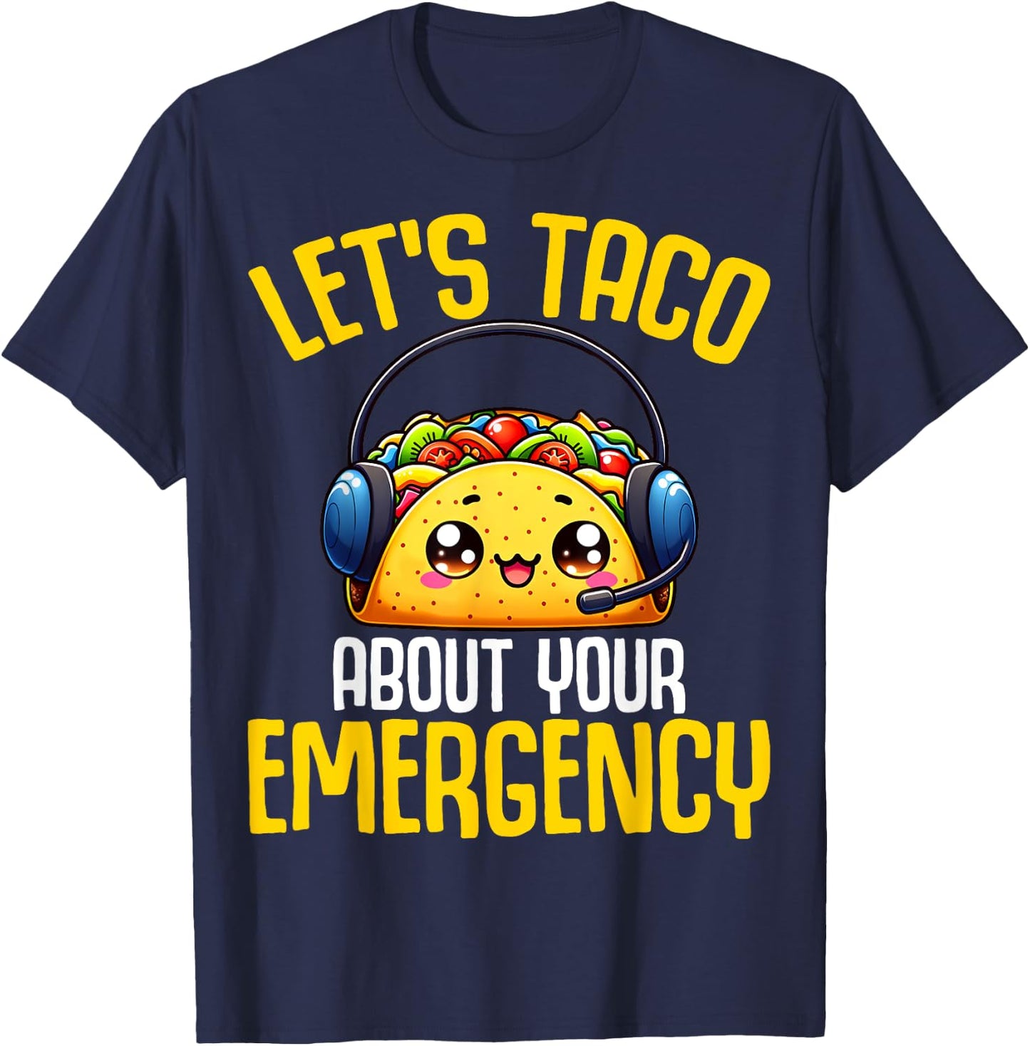 Let's Taco About Your Emergency - 911 Dispatcher Tacos Lover T-Shirt - T-Shirt | Navy