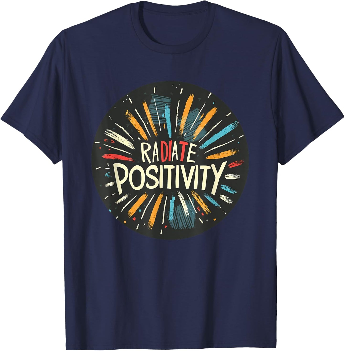 Exciting Radiate Positivity Quote for a Lively Feel T-Shirt - T-Shirt | Navy