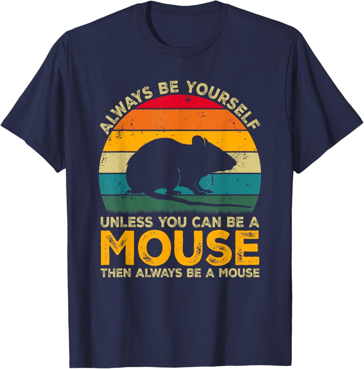 Always Be Yourself Unless You Can Be A Mouse, Funny Mouse T-Shirt - T-Shirt | Navy