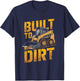 Skid Steer Operator Heavy Equipment Built to Move Dirt T-Shirt - T-Shirt | Navy
