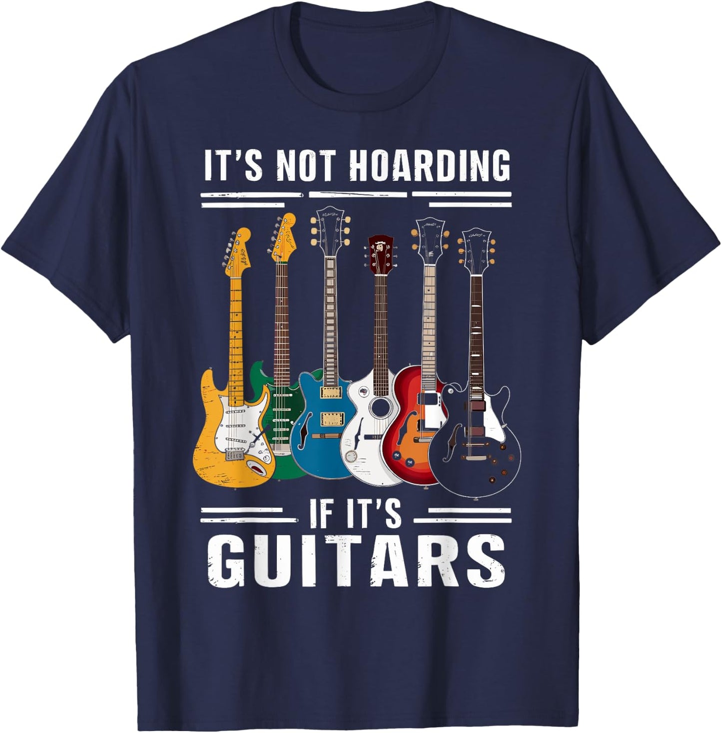 Its Not Hoarding If Its Guitars - Musician - Guitar Player T-Shirt - T-Shirt | Navy