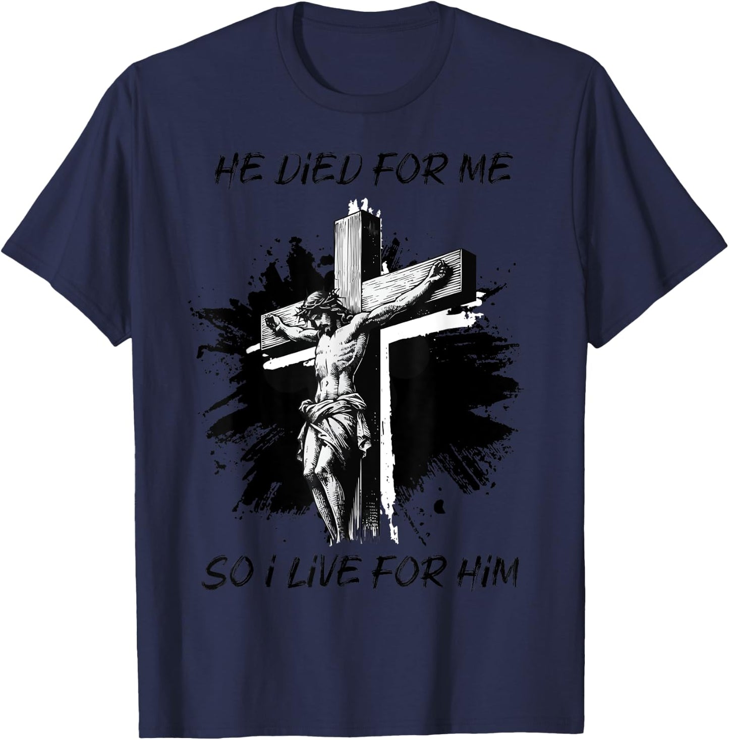 He died for Me So I live Christian Bible Lover T-Shirt - T-Shirt | Navy