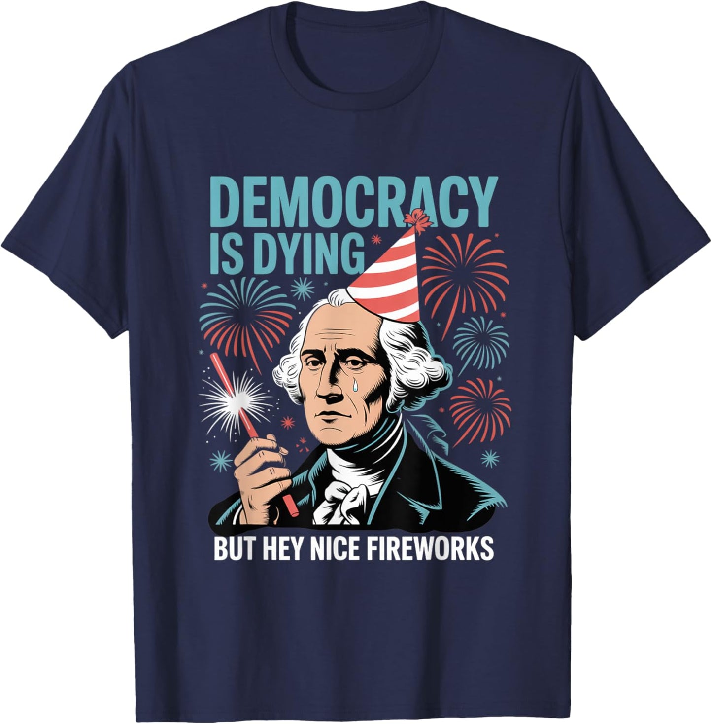 Democracy Is Dying But Hey Nice Fireworks 4th of July Retro T-Shirt - T-Shirt | Navy