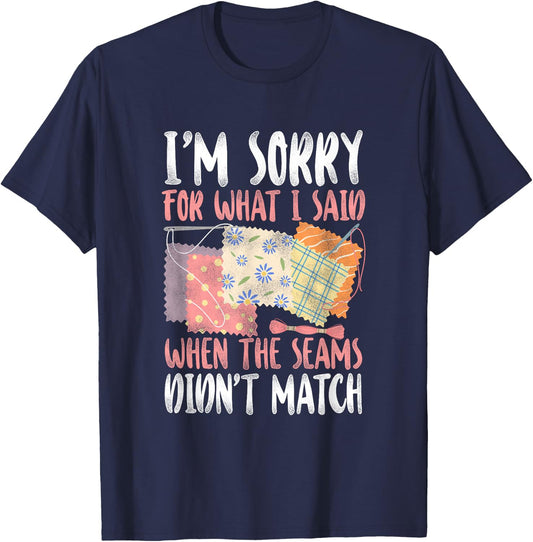 Sorry For What I Said when The Seams didn't Match - Quilting T-Shirt - T-Shirt | Navy