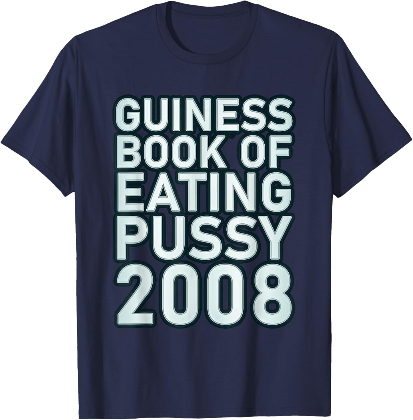 Guiness Book Of Eating Pussy 2008 Funny T-Shirt - T-Shirt | Navy