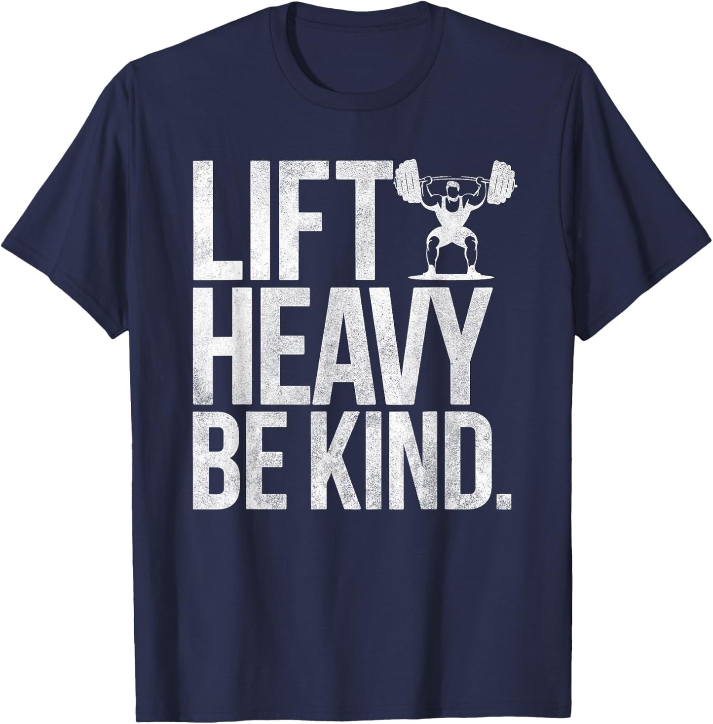 Lift Heavy Be Kind - Funny Weightlifting Fitness Workout Gym T-Shirt - T-Shirt | Navy