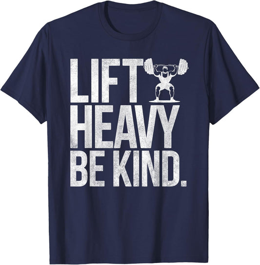 Lift Heavy Be Kind - Funny Weightlifting Fitness Workout Gym T-Shirt - T-Shirt | Navy