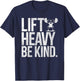 Lift Heavy Be Kind - Funny Weightlifting Fitness Workout Gym T-Shirt - T-Shirt | Navy