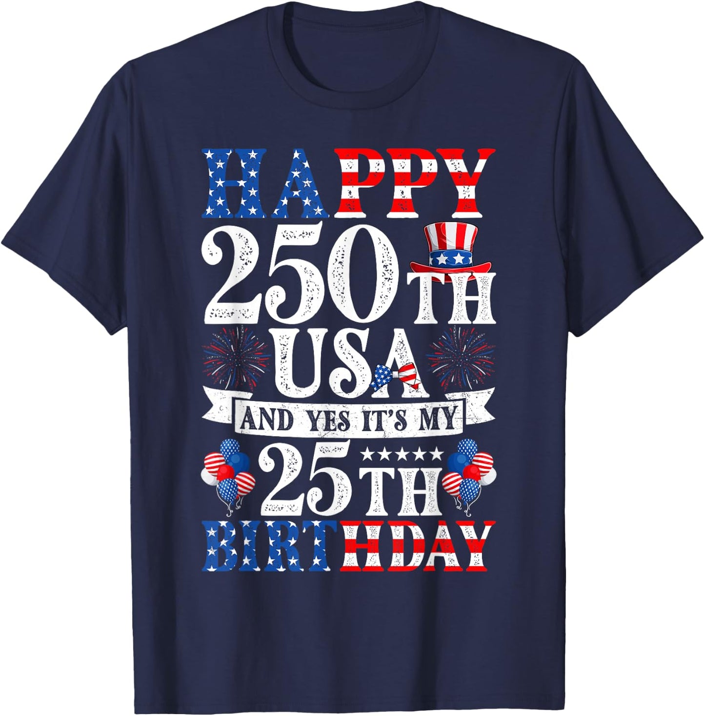 Happy 250th USA and Yes It's My 25th Birthday 25 Years Old T-Shirt - T-Shirt | Navy