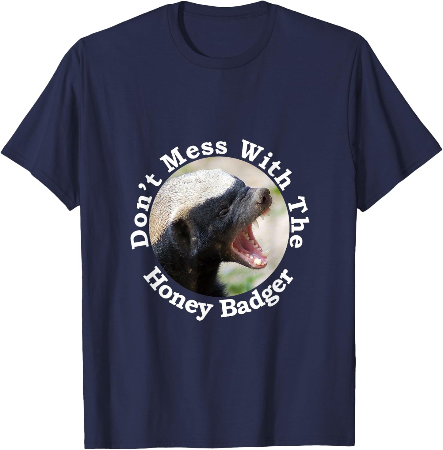 Don't Mess With The Crazy Nasty Honey Badger Gift Design T-Shirt - T-Shirt | Navy