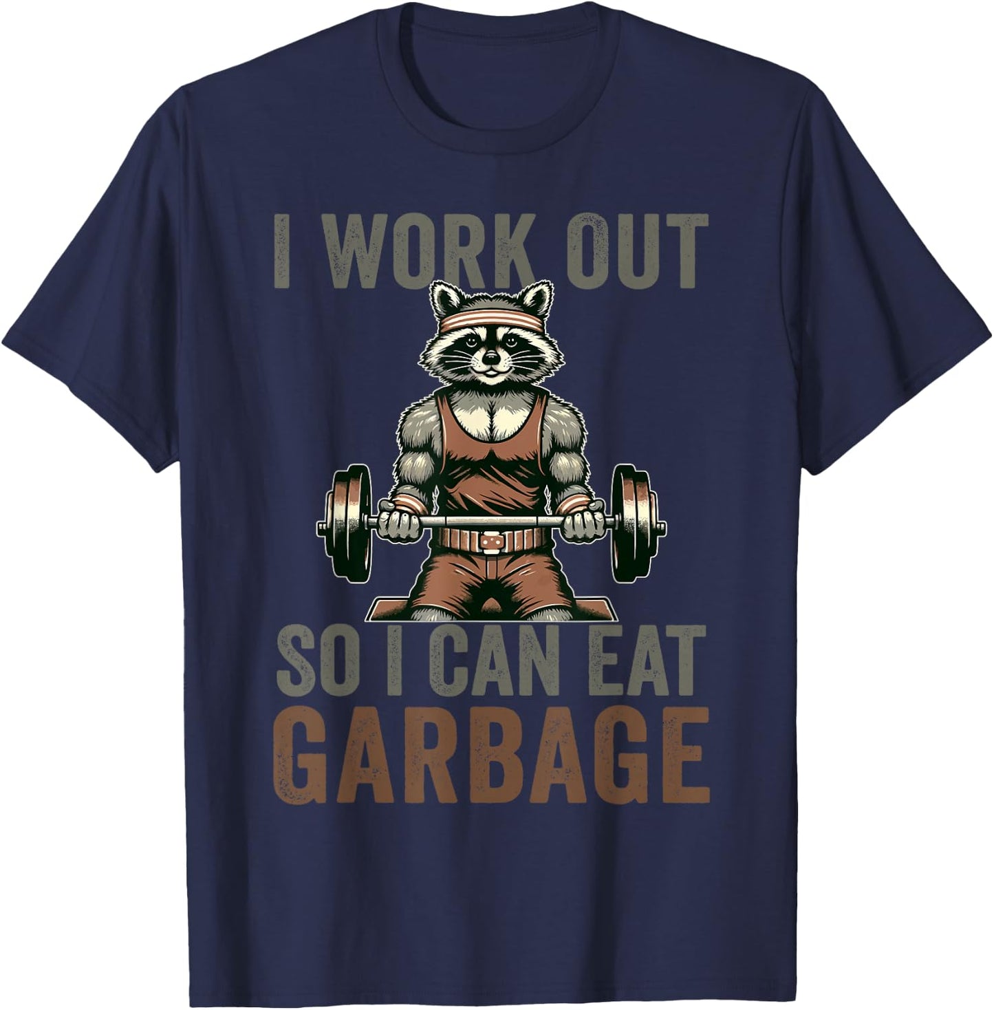 Bodybuilders Raccoon Loves Gifts I Work Out So I Can Eat Garbage Raccoon Gym Weight Training T-Shirt - T-Shirt | Navy
