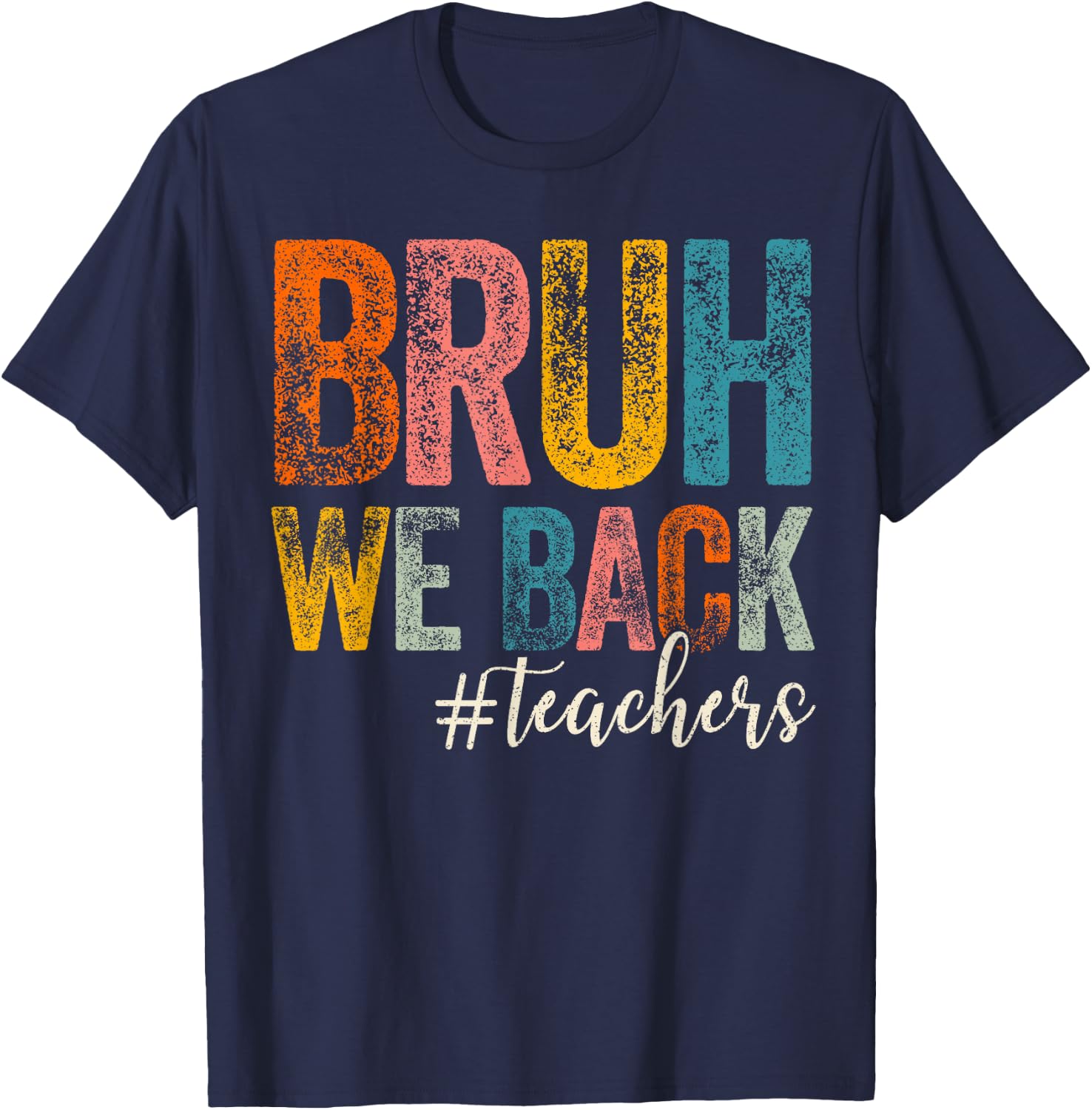 Bruh We Back Teachers First Day of School Back to School T-Shirt - T-Shirt | Navy