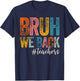 Bruh We Back Teachers First Day of School Back to School T-Shirt - T-Shirt | Navy