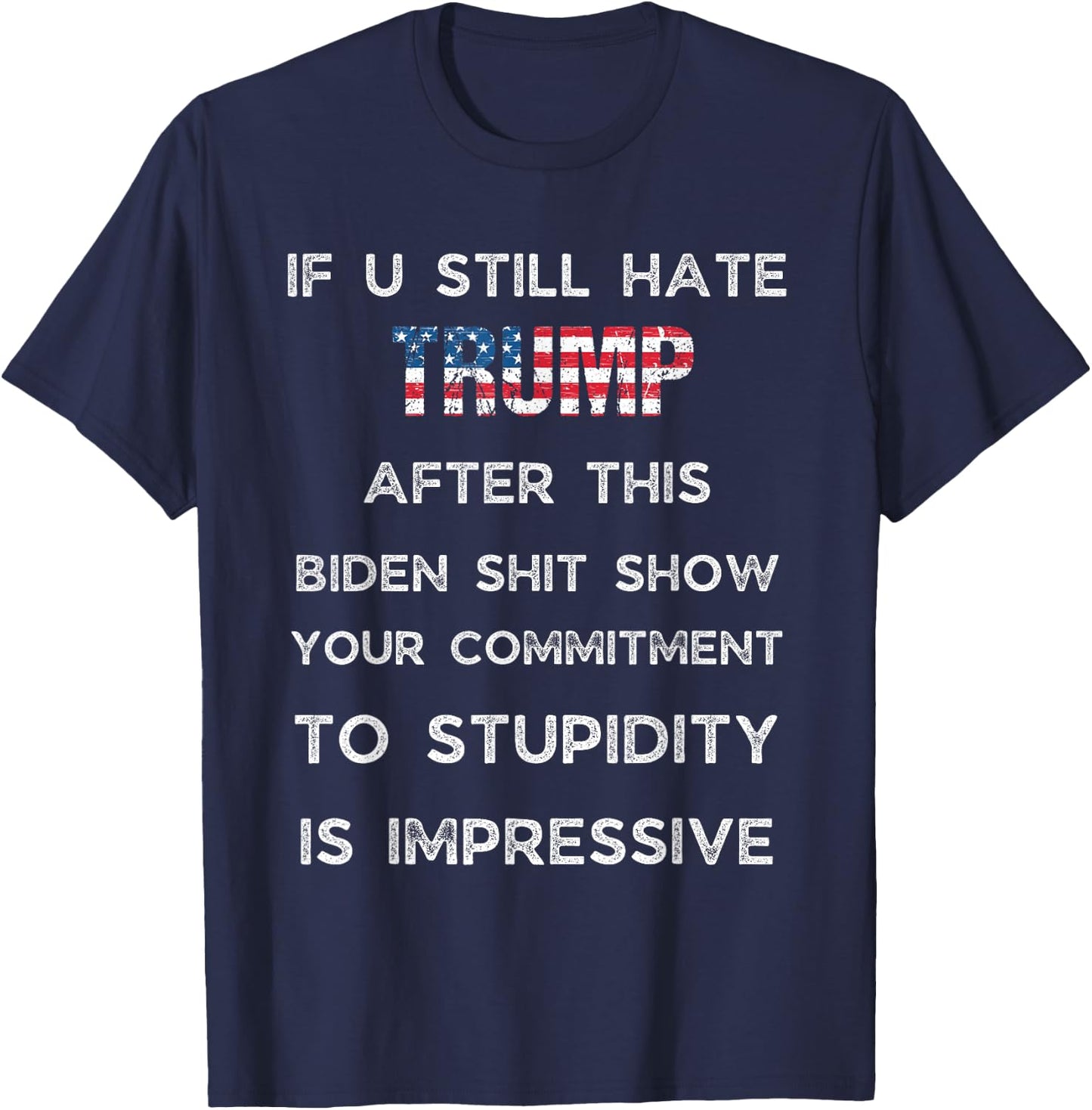 If You Still Hate Trump After This Biden Show, Vote Trump T-Shirt - T-Shirt | Navy