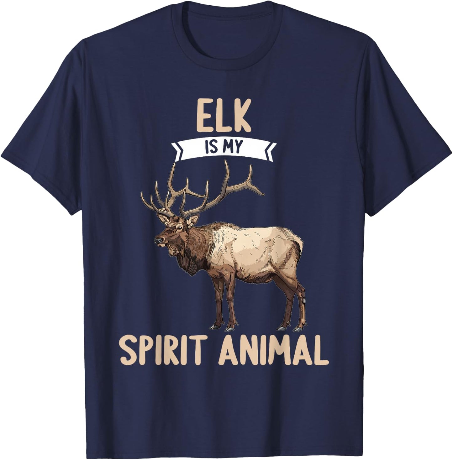 Elk is my spirit animal. Elks Elk T-Shirt - T-Shirt | Navy