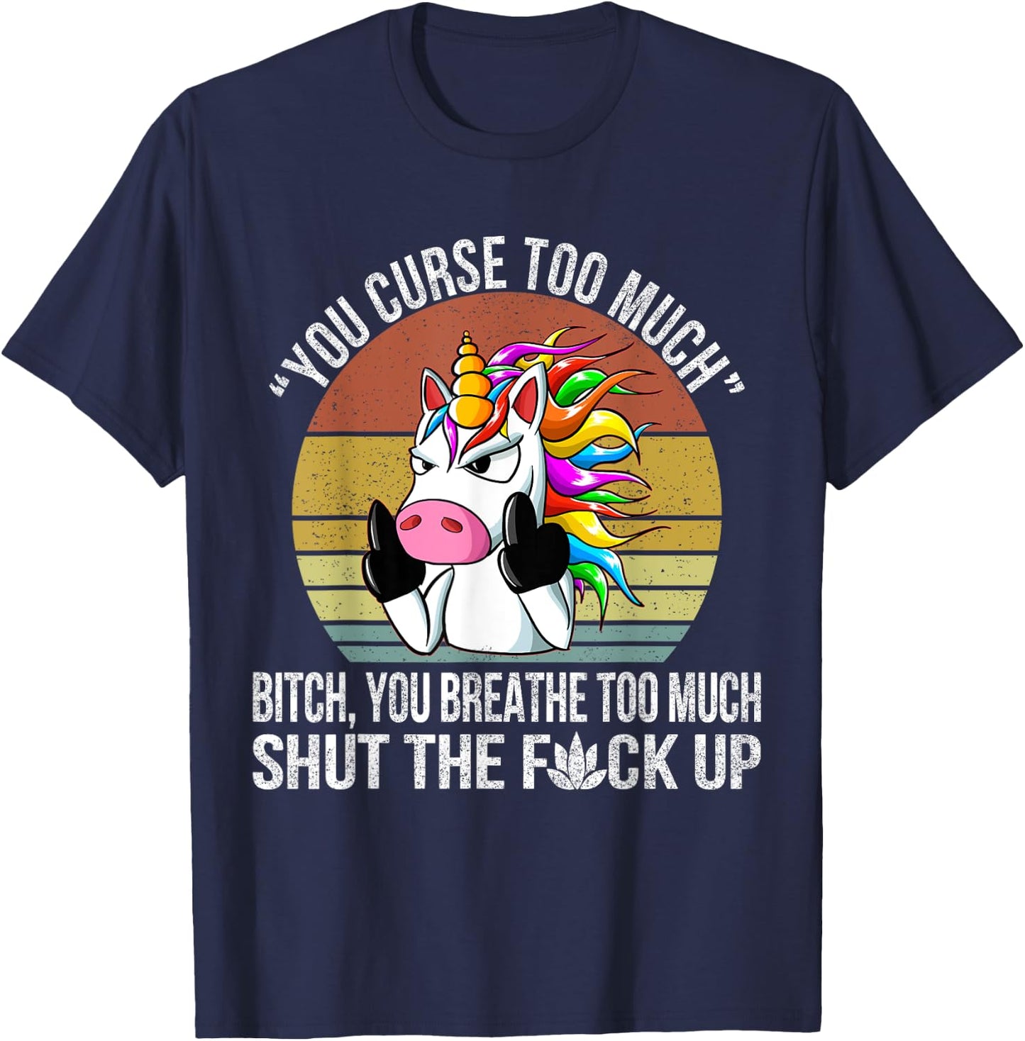 You Curse Too Much Unicorn Humor Sarcastic Adult Humor T-Shirt - T-Shirt | Navy