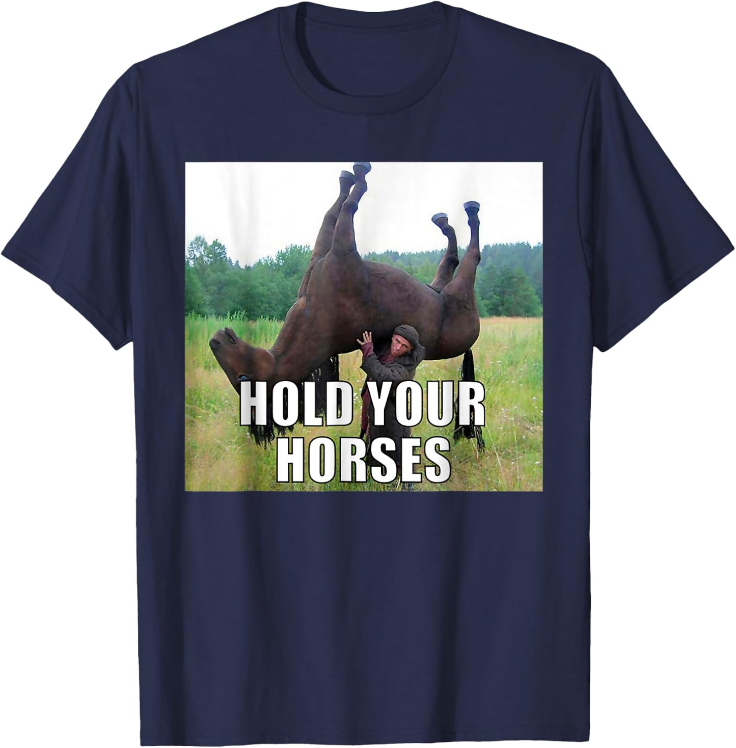 Hold Your Horses Dad Joke Funny Oddly Specific Dank Meme T-Shirt - T-Shirt | Navy