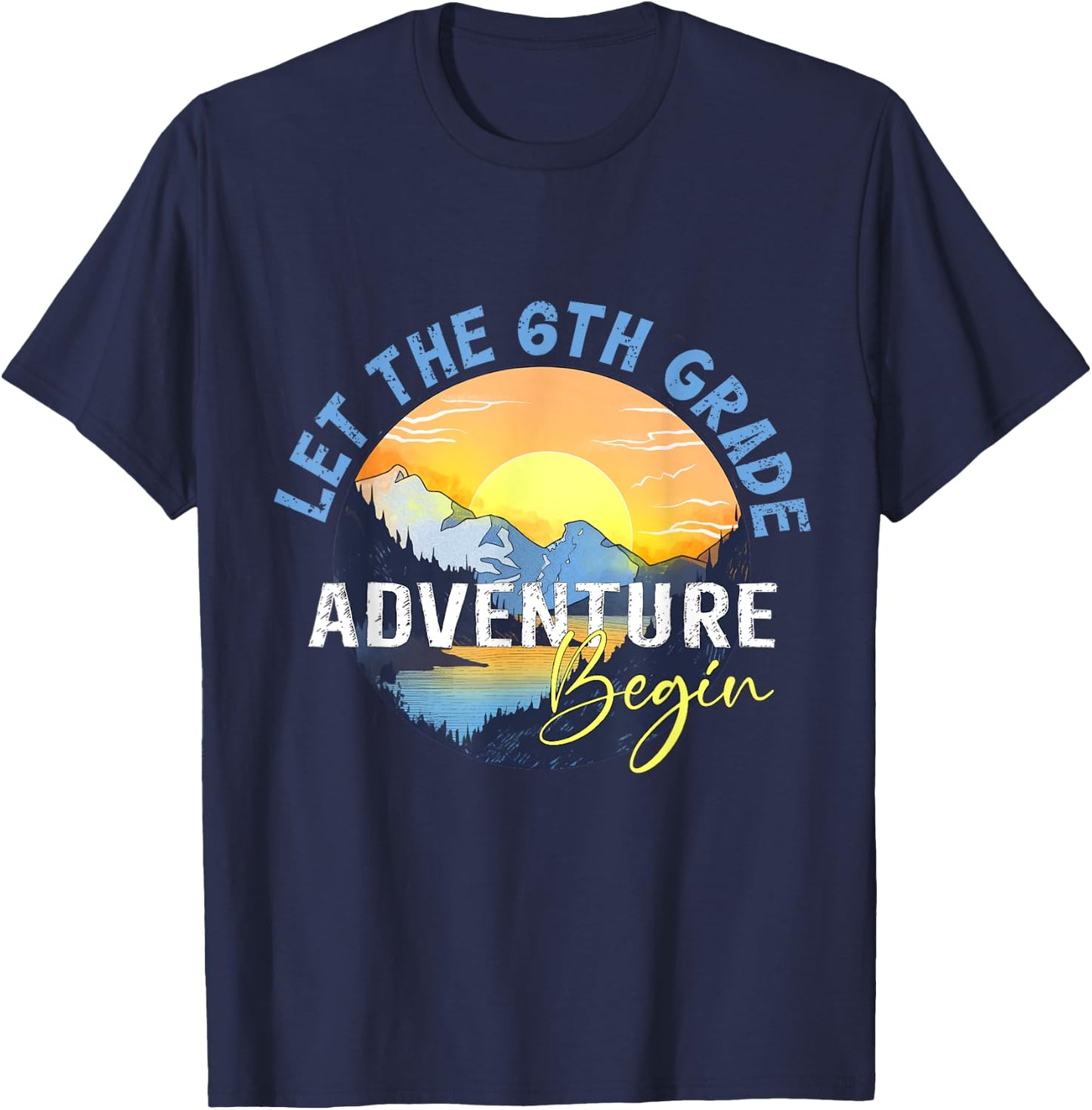 Let the 6th Grade Adventure Begin Sixth Grade Teacher T-Shirt - T-Shirt | Navy