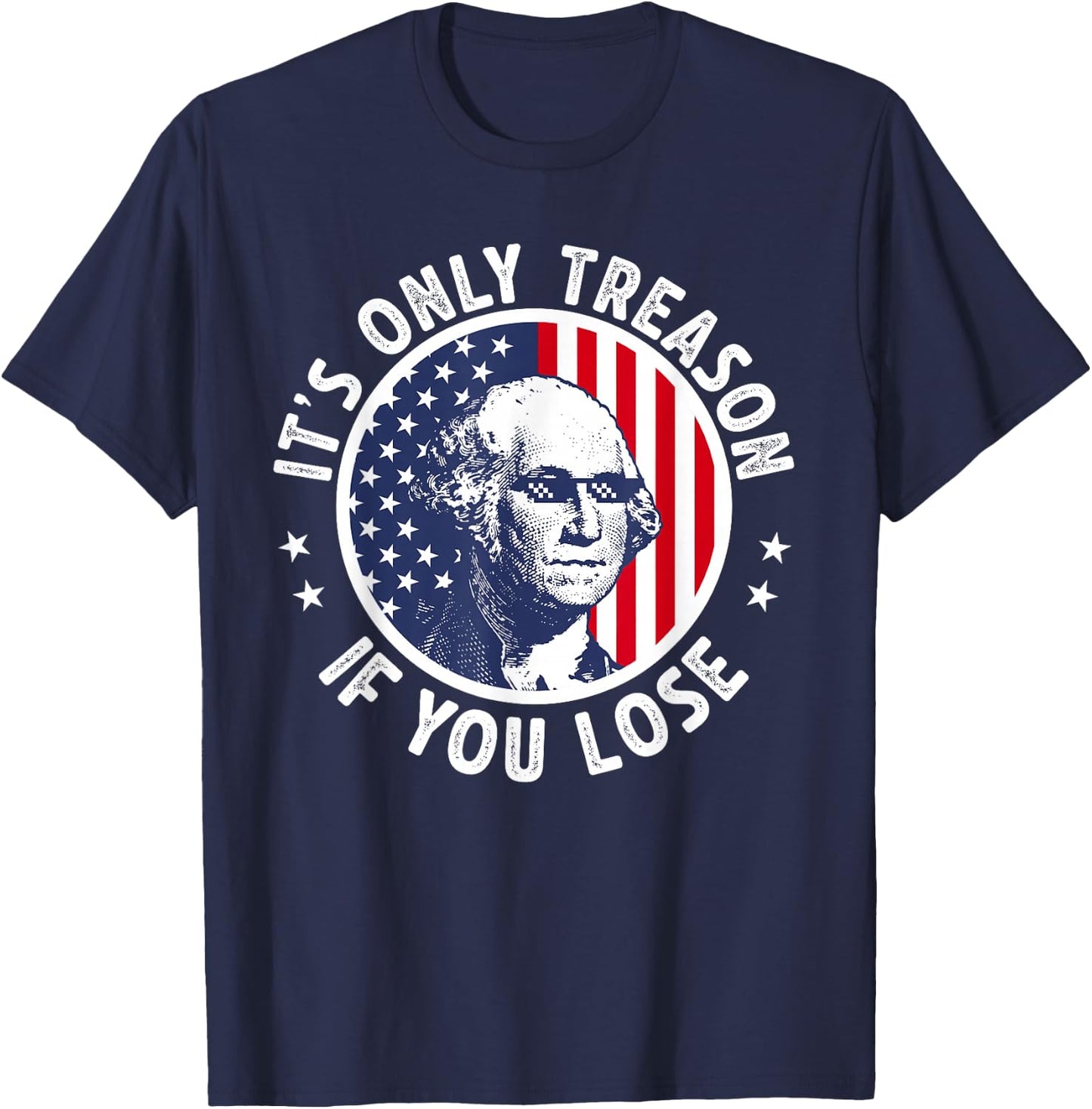 George Washington It's Just Treason When You Get The Fourth of July T-Shirt - T-Shirt | Navy