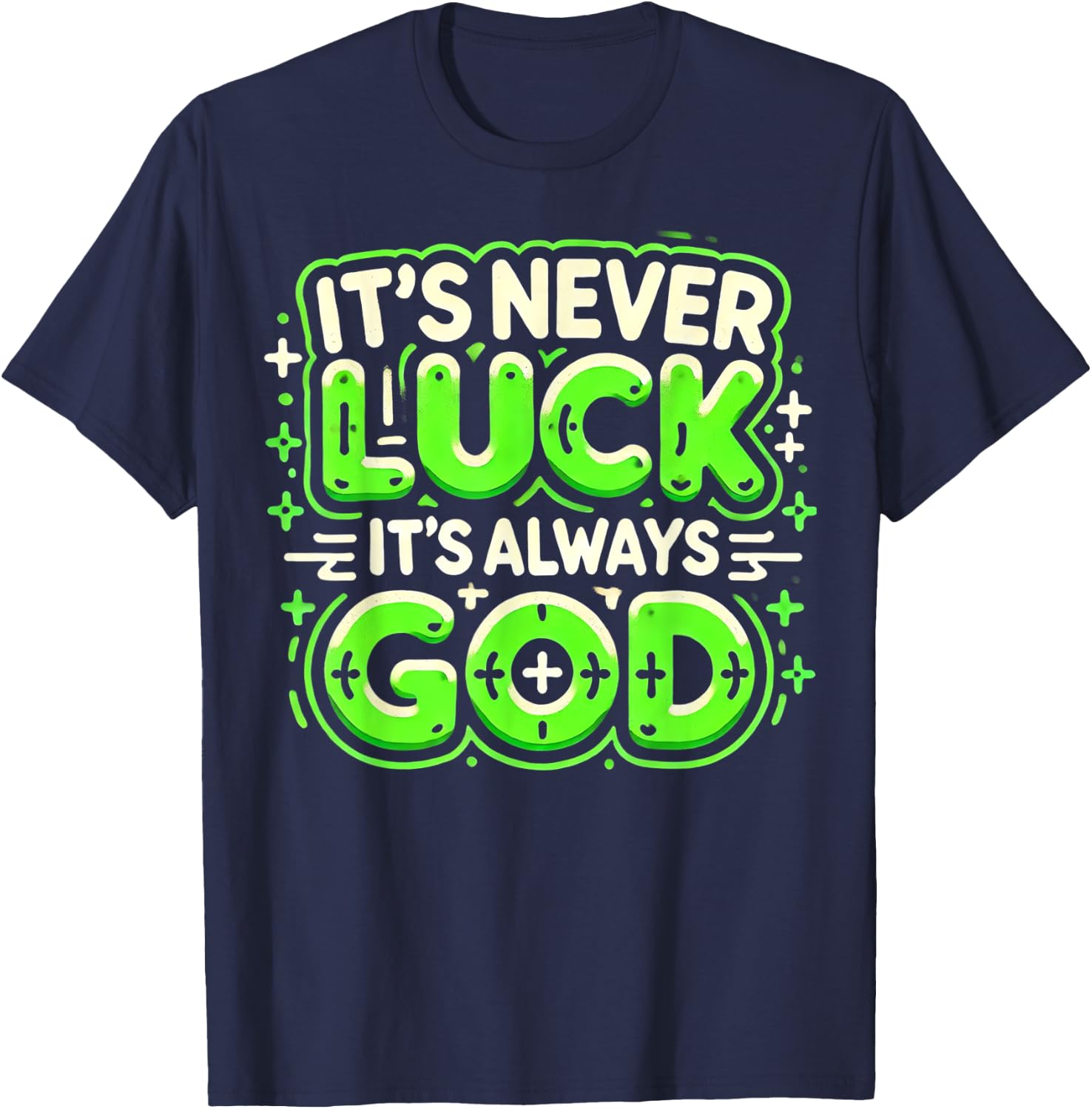 It's Never Luck It's Always God T-Shirt - T-Shirt | Navy