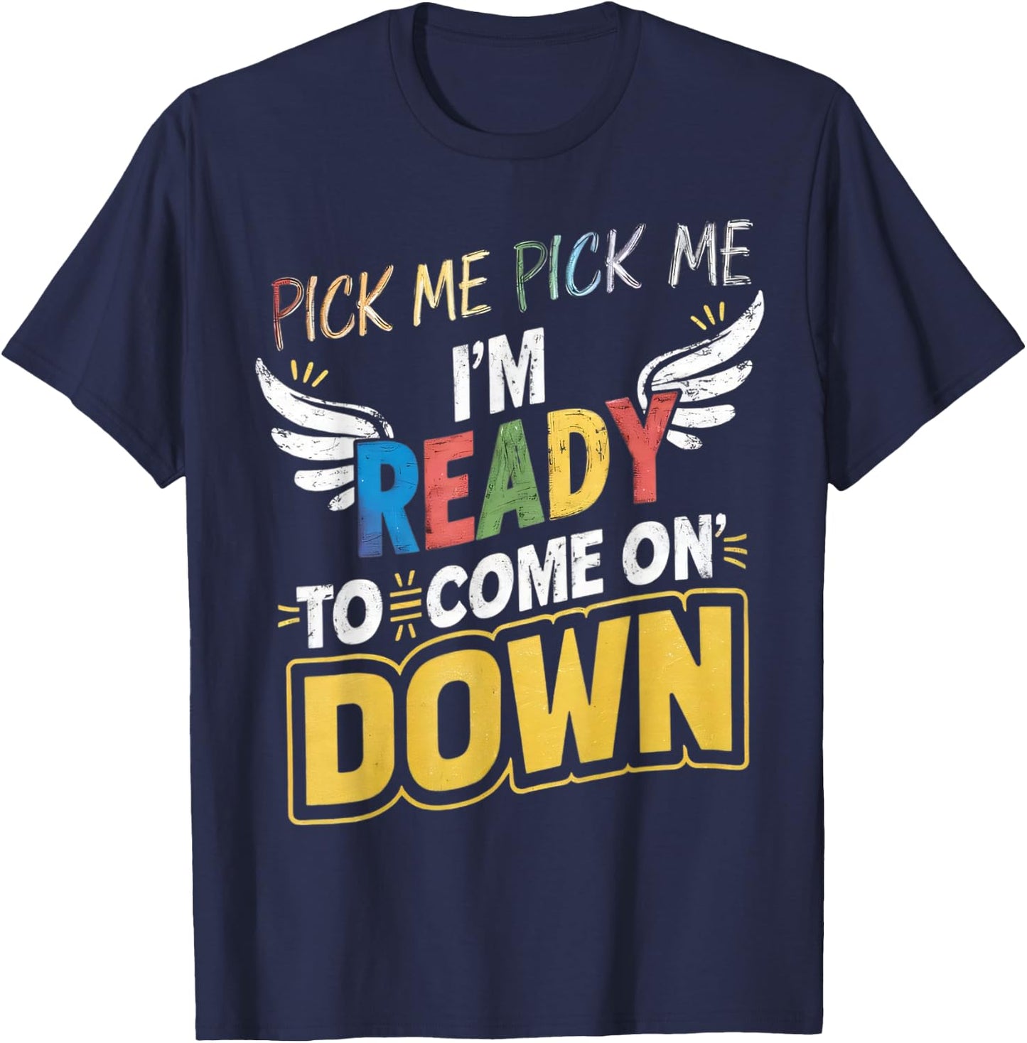 Eager Participant Quotes & Saying Pick Me Im Ready To Come On Down Enthusiastic Phrase , Small T-Shirt - T-Shirt | Navy