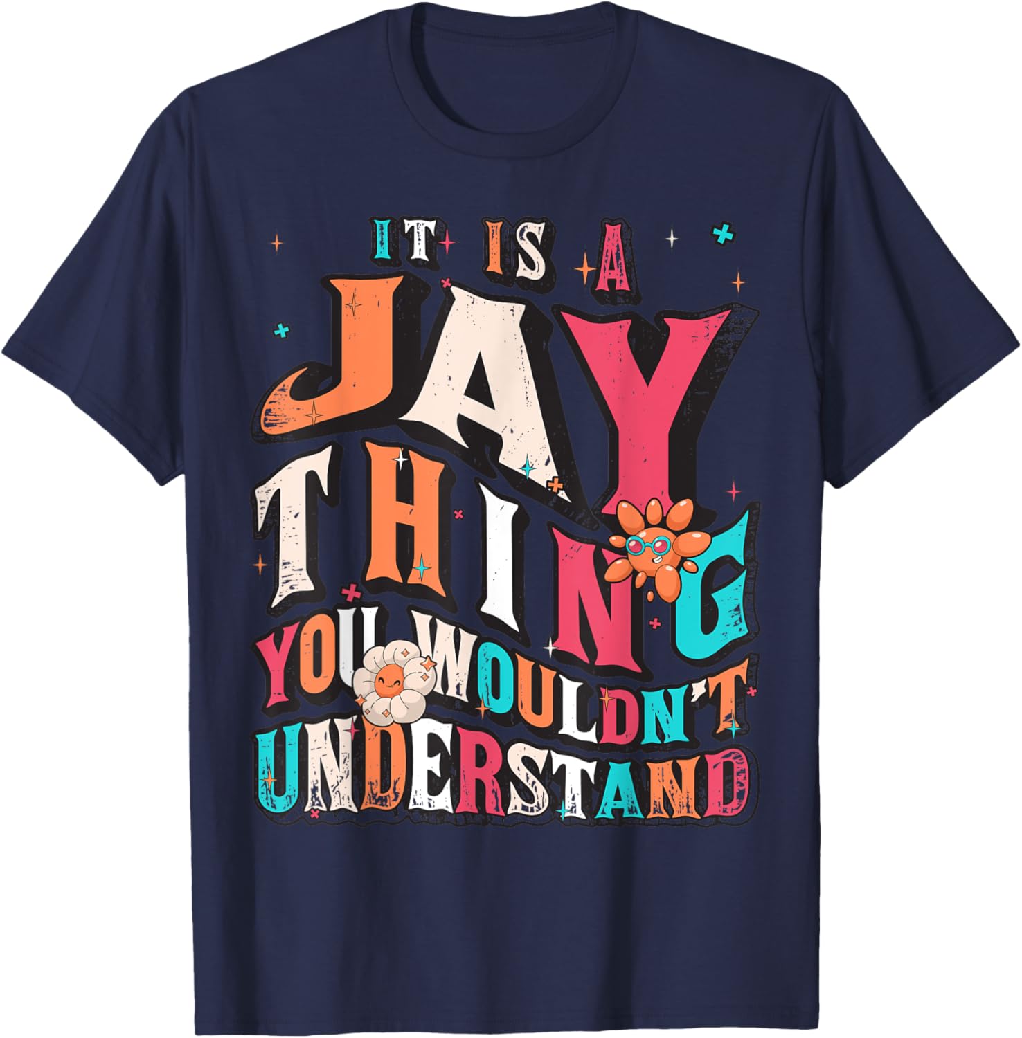 It's Jay Thing You Wouldn't Understand, Jay Groovy T-Shirt - T-Shirt | Navy