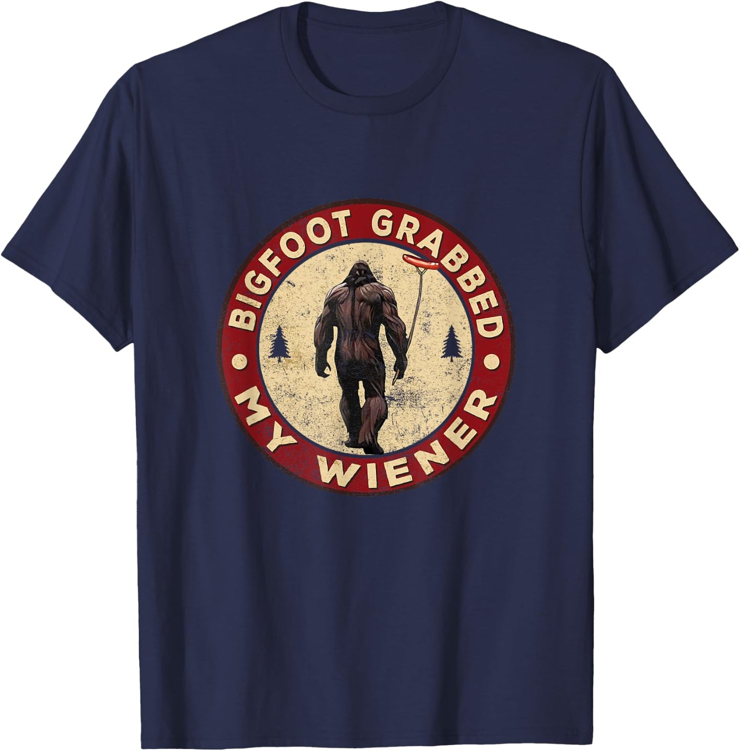 Funny retro bigfoot, Bigfoot Grabbed My Wiener design T-Shirt - T-Shirt | Navy