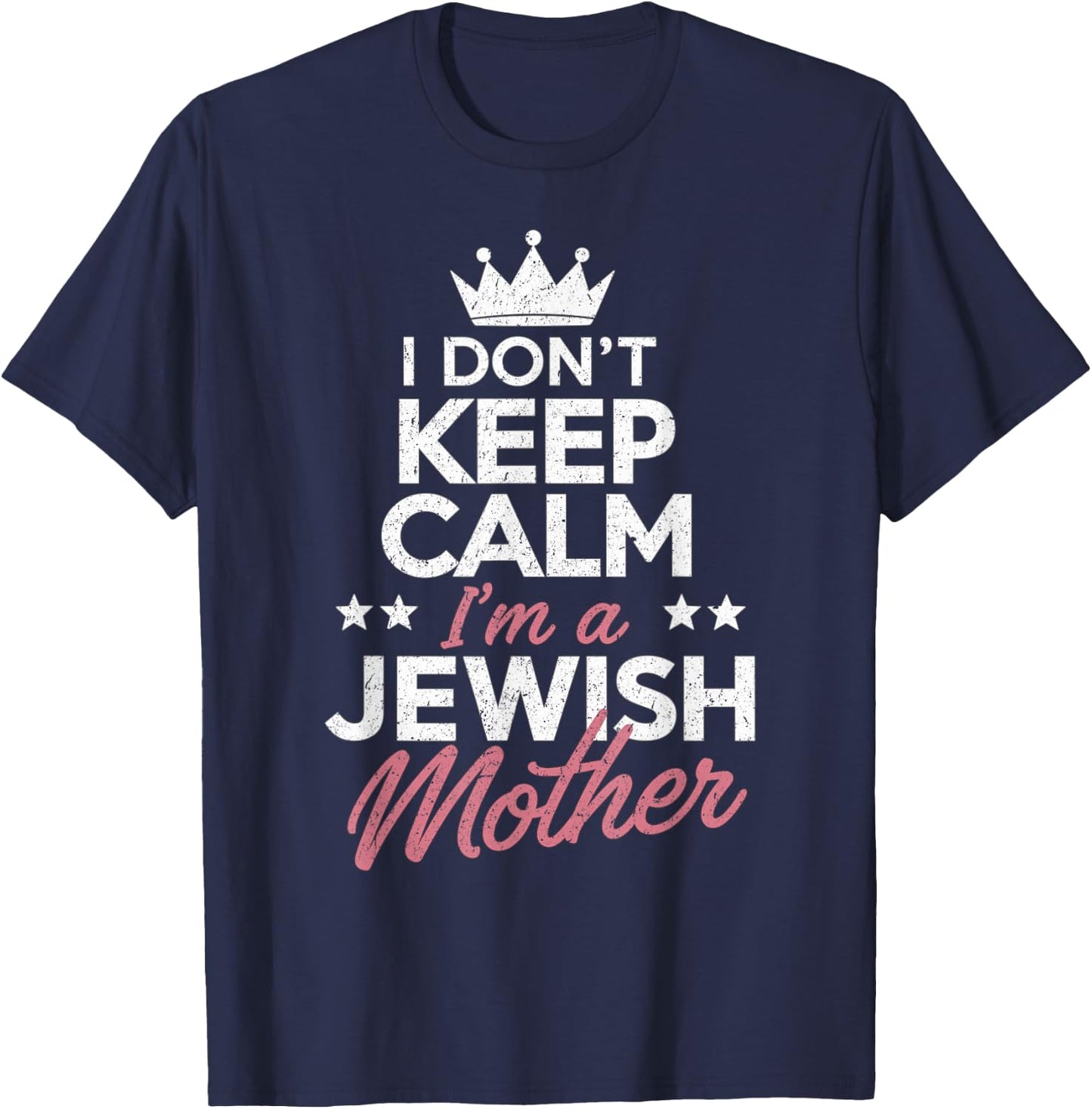 I Don't Keep Calm I'm A Jewish Mom Funny Women Hanukkah Jews T-Shirt - T-Shirt | Navy