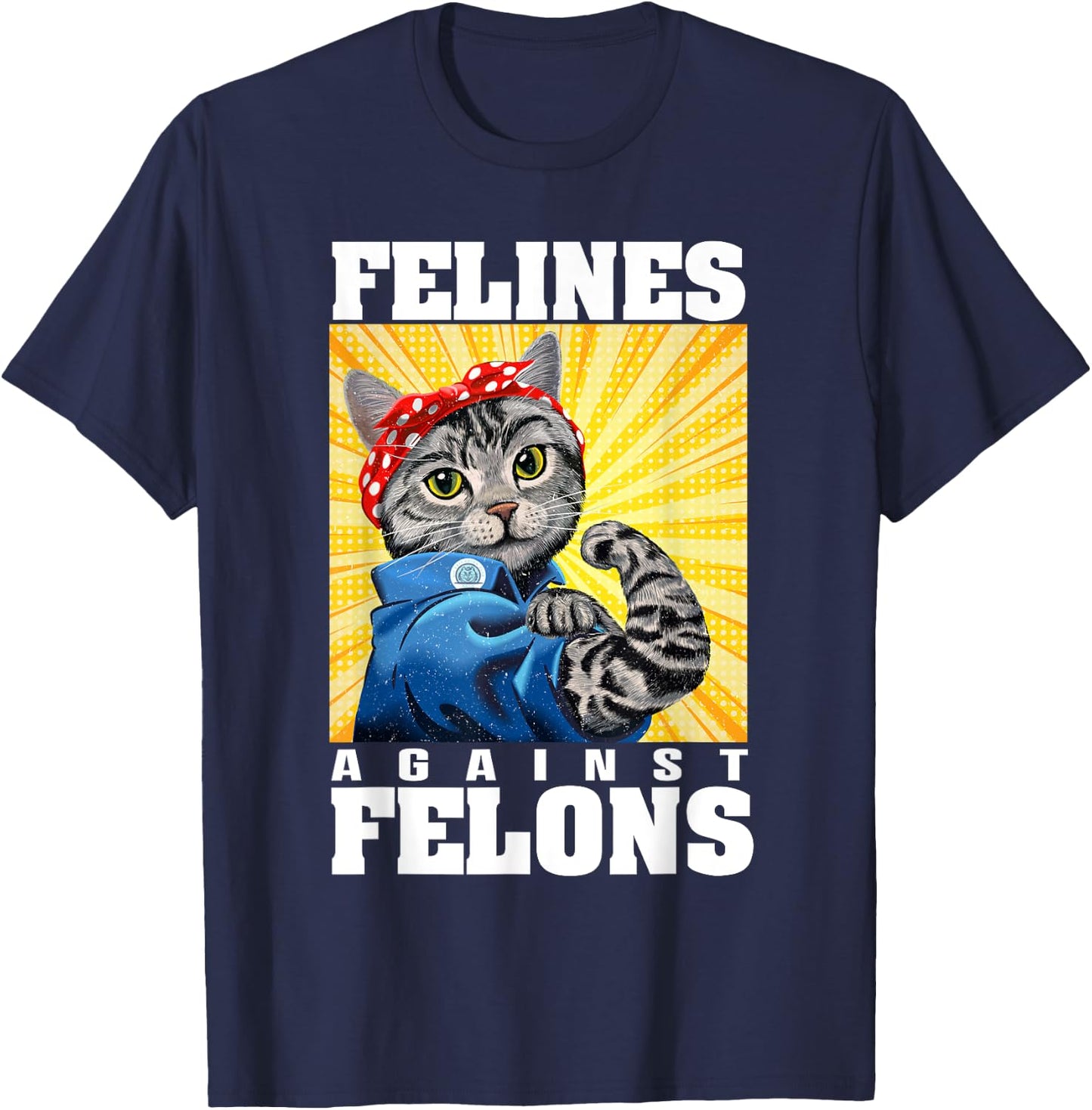 Funny Cat Felines Against Felons Men Women T-Shirt - T-Shirt | Navy
