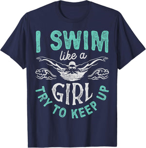 I Swim Like A Girl Try To Keep Up T shirt Swimming Swimmer T-Shirt - T-Shirt | Navy