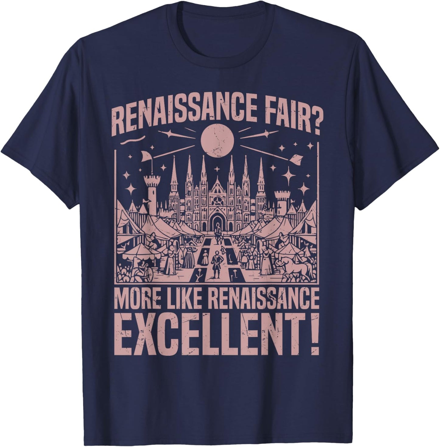 Renaissance Fair More Like Renaissance Excellent Renaissance T-Shirt - T-Shirt | Navy