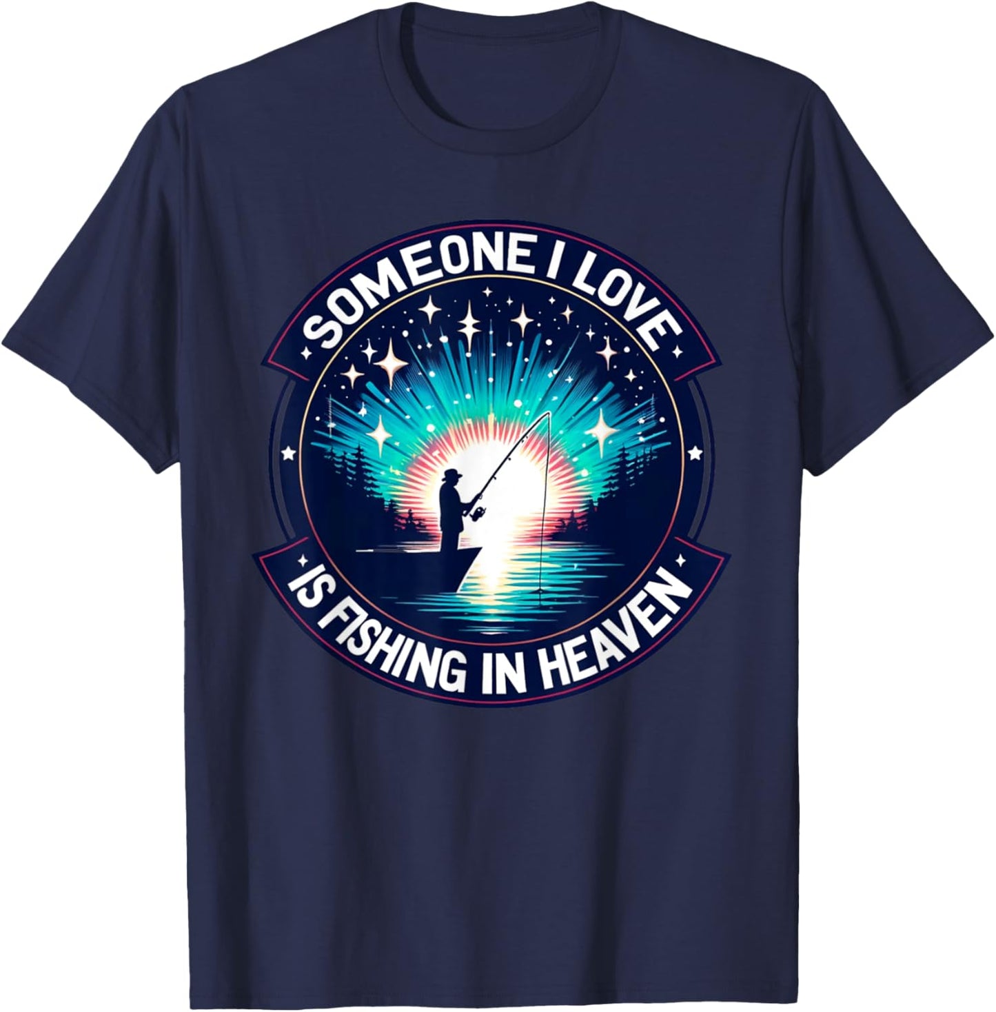 Someone I Love Is Fishing in Heaven T-Shirt - T-Shirt | Navy