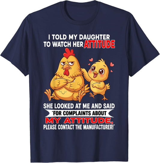 I Told My Daughter to Watch Her Attitude She Looked At Me T-Shirt - T-Shirt | Navy