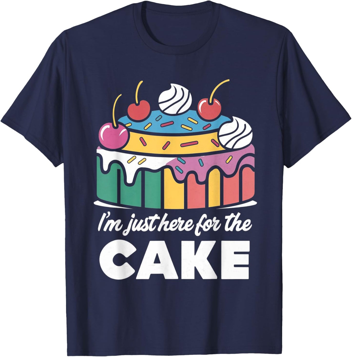 I'm Just Here For The Cake Funny T-Shirt - T-Shirt | Navy