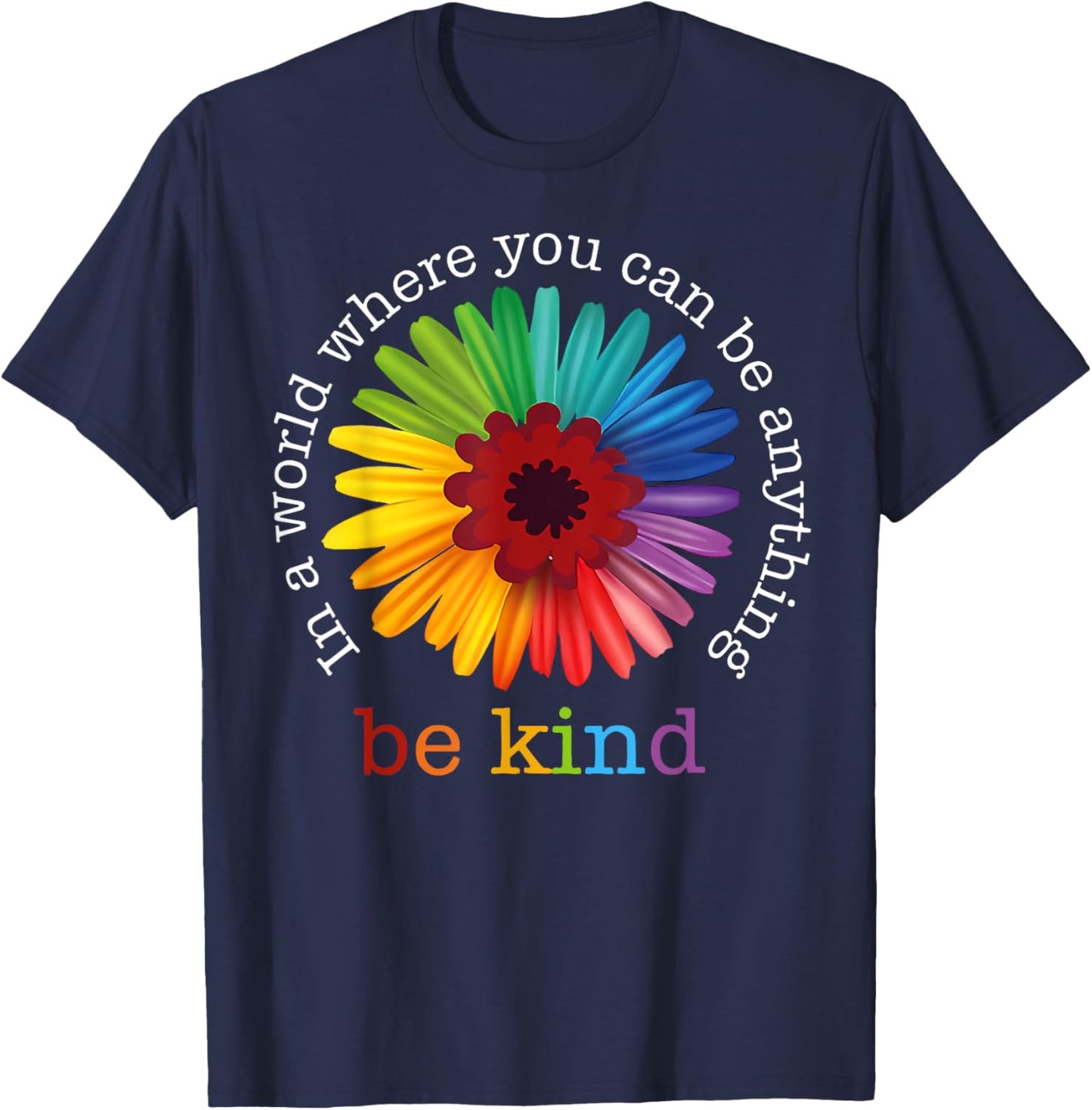 In A World Where You Can Be Any Thing Be Kind Kindness Day T-Shirt - T-Shirt | Navy