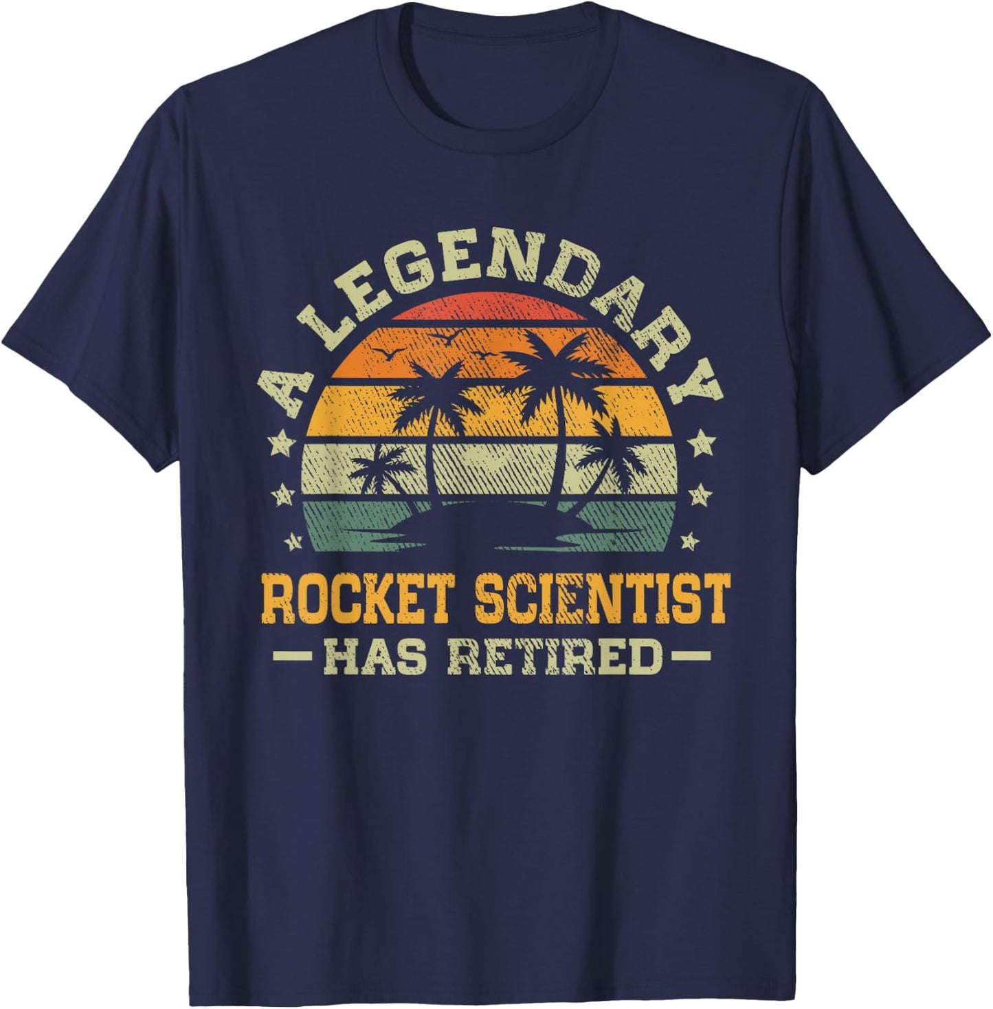 Sunset Retirement A Legendary Rocket Scientist Has Retired T-Shirt - T-Shirt | Navy