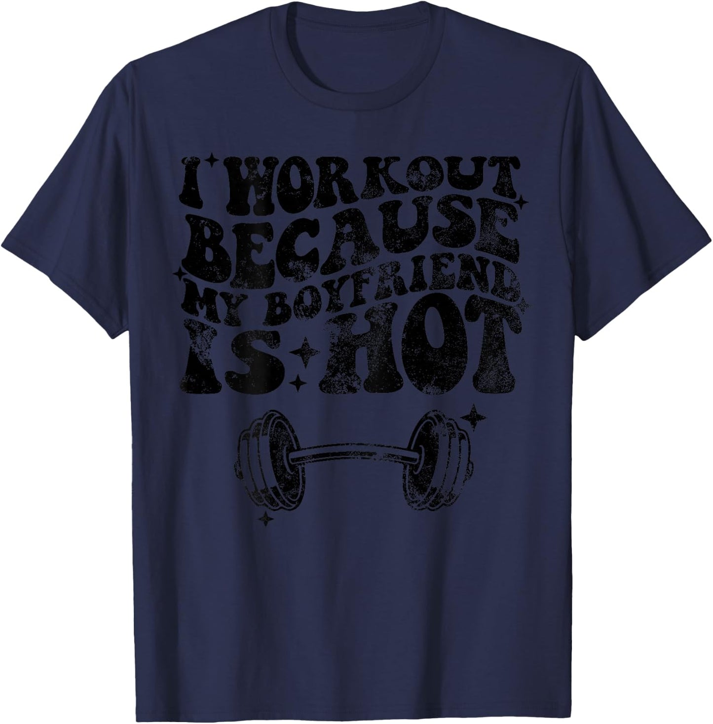 I workout because my boyfriend is Hot On Back T-Shirt - T-Shirt | Navy
