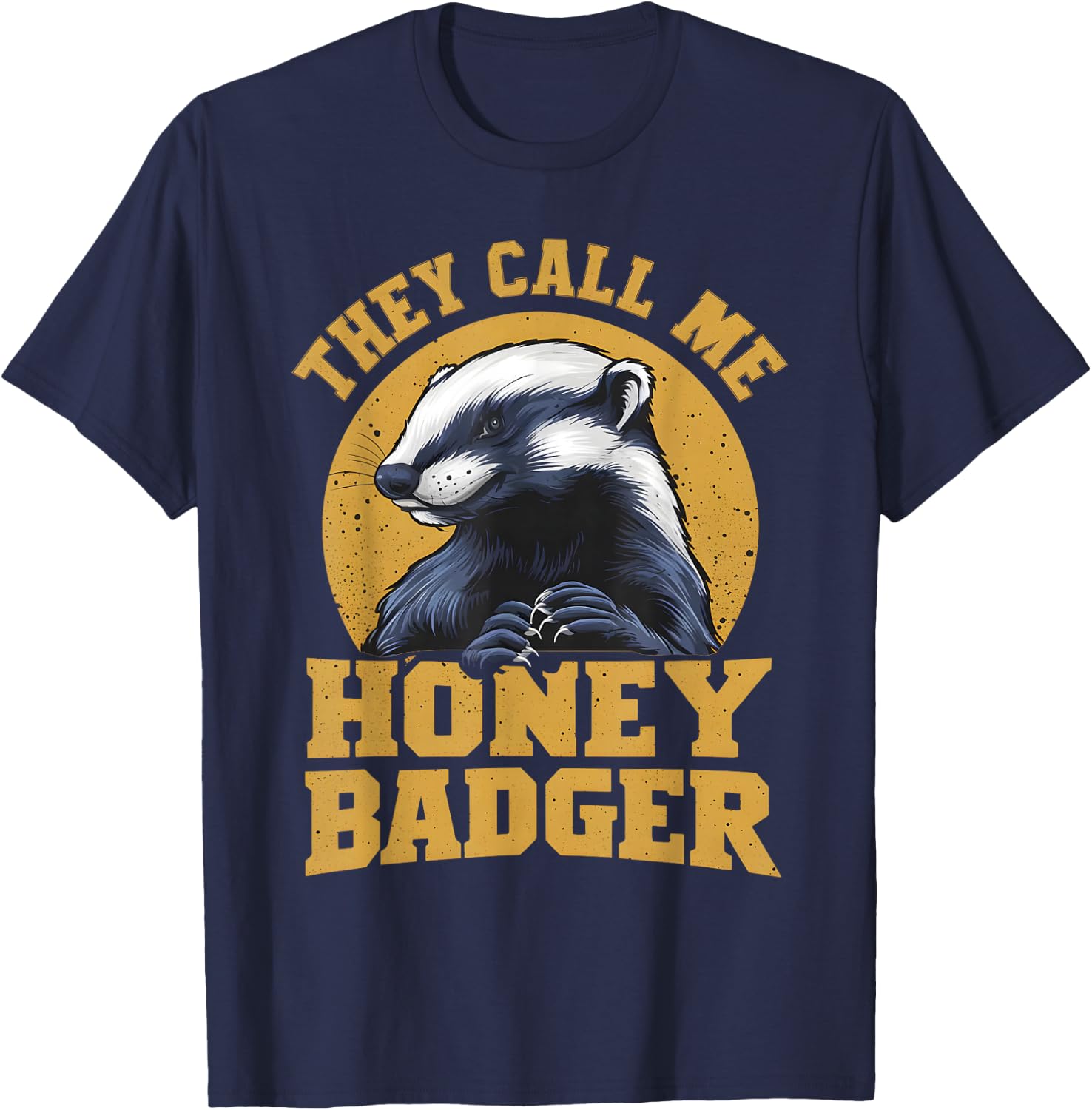 They Call Me Honey Badger Funny Cute Fun Humor Joke Quotes T-Shirt - T-Shirt | Navy
