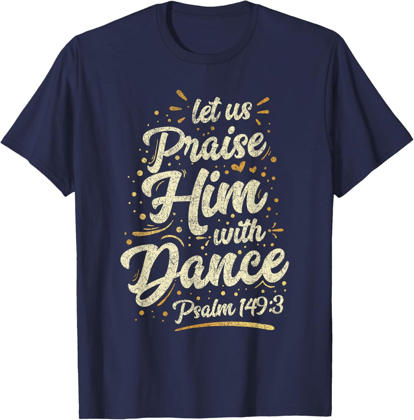 Let Us Praise Him With A Dance Psalm Bible Saying T-Shirt - T-Shirt | Navy