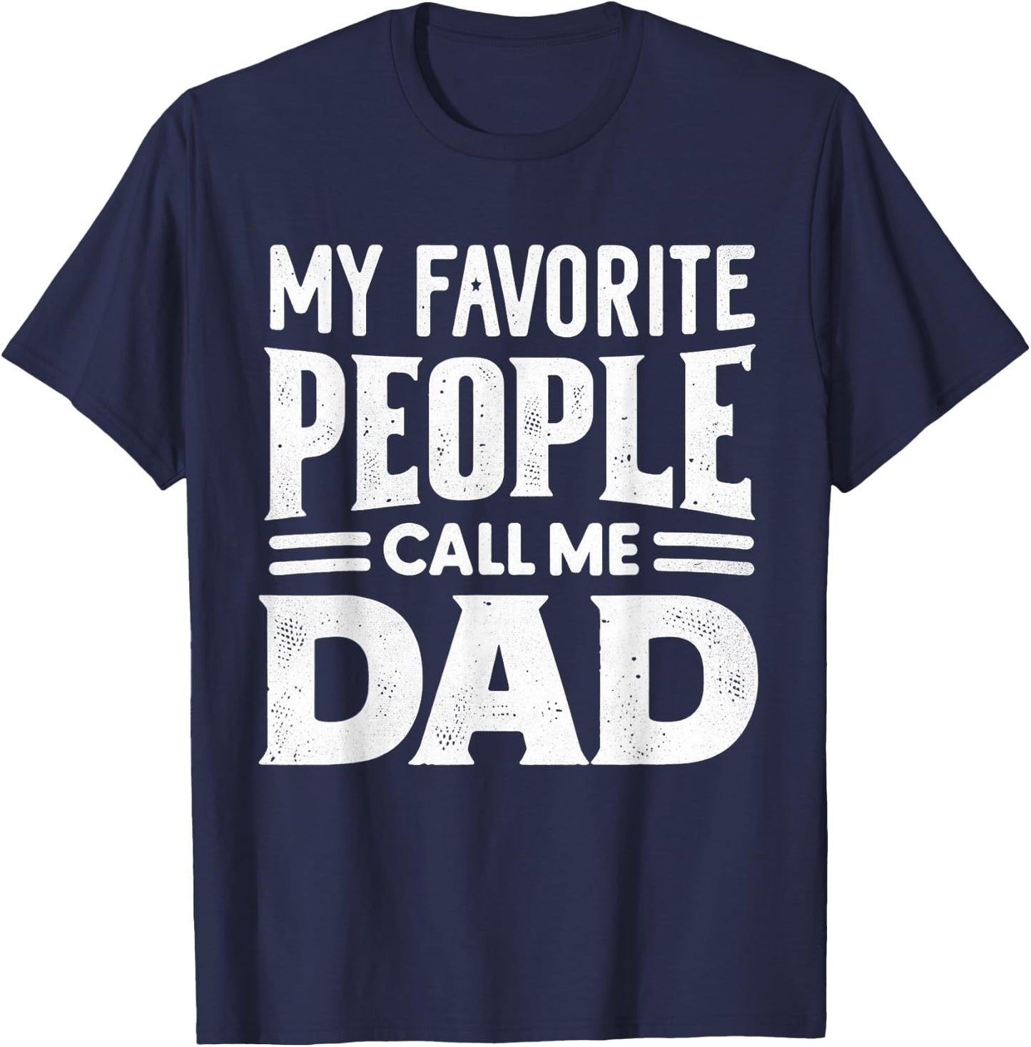 My Favorite People Call Me Dad Father's Day Daddy Funny T-Shirt - T-Shirt | Navy