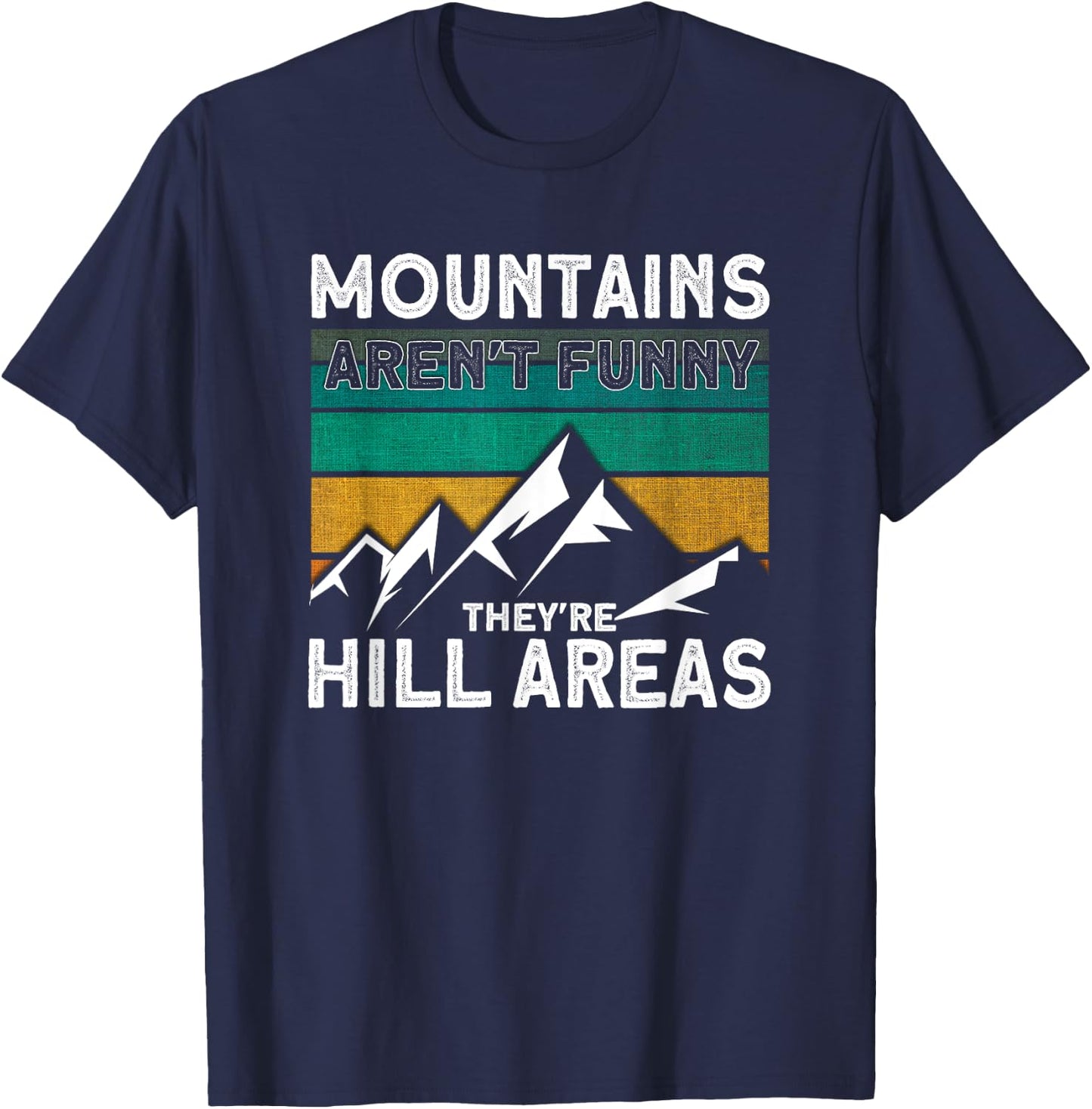 Mountains Aren't Funny They're Hill Areas Hiking T-Shirt - T-Shirt | Navy