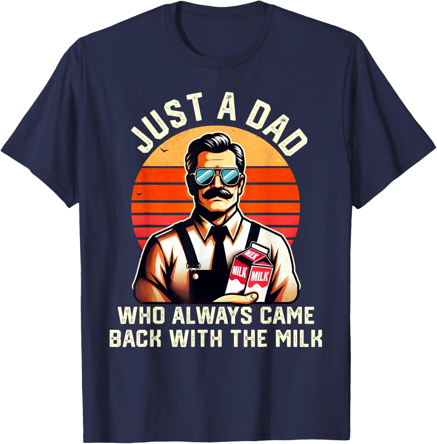Just A Dad Who Always Came Back With The Milk Fathers Day T-Shirt - T-Shirt | Navy