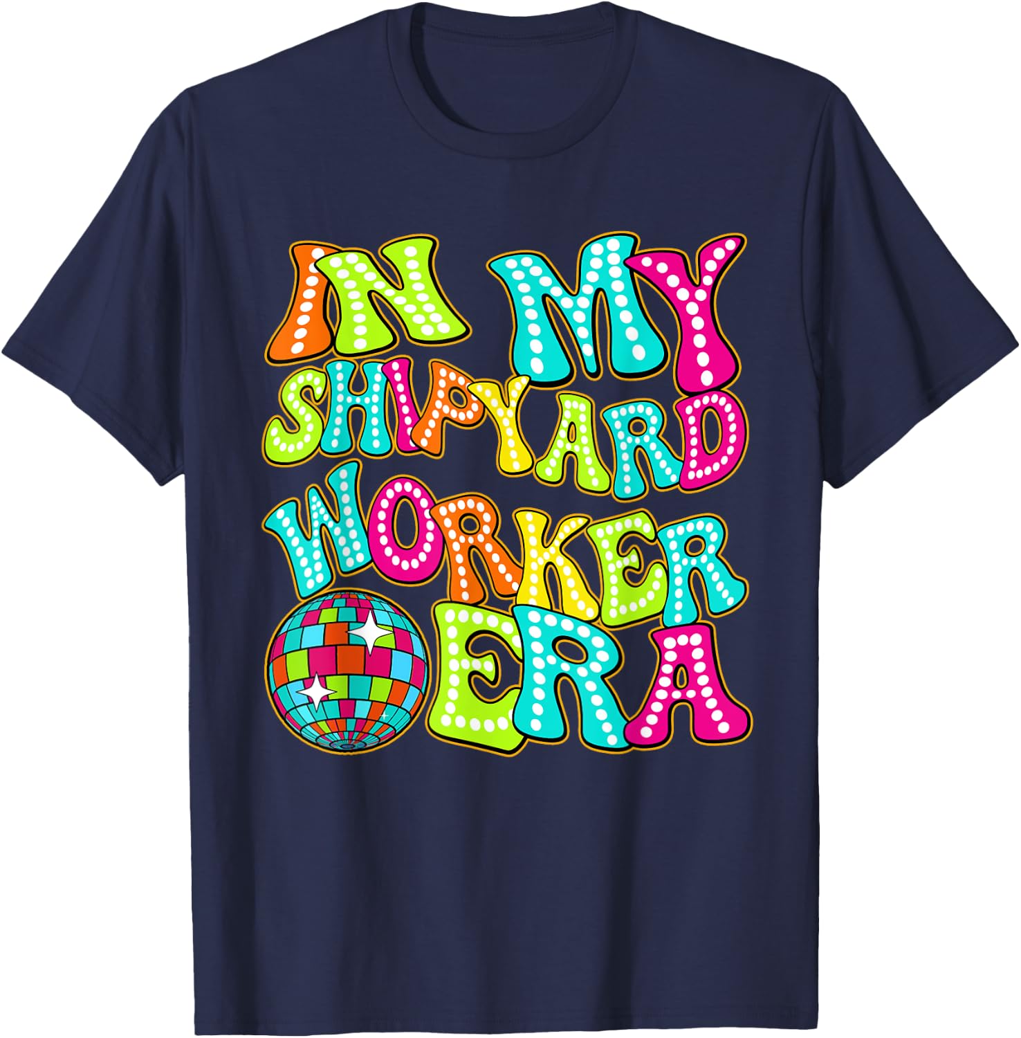 Disco Groovy In My Shipyard Worker Era T-Shirt - T-Shirt | Navy